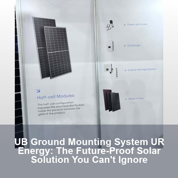 UB Ground Mounting System UR Energy: The Future-Proof Solar Solution You Can't Ignore